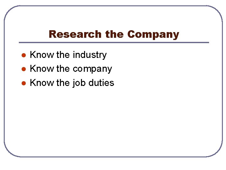Research the Company l l l Know the industry Know the company Know the
