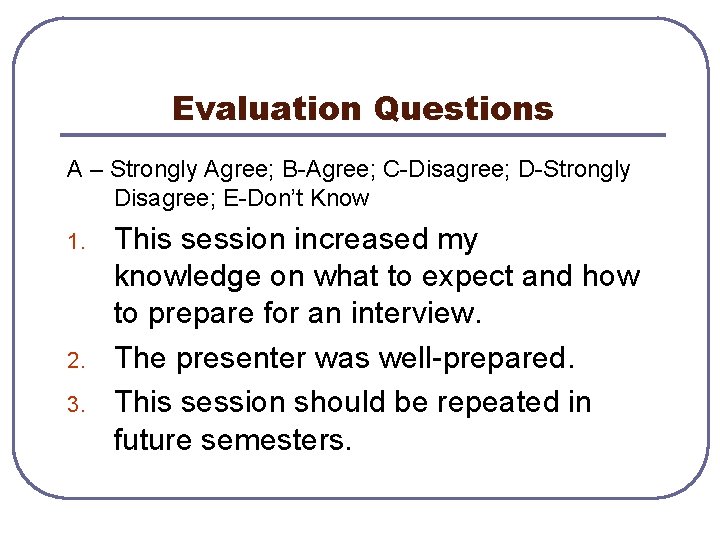 Evaluation Questions A – Strongly Agree; B-Agree; C-Disagree; D-Strongly Disagree; E-Don’t Know 1. 2.