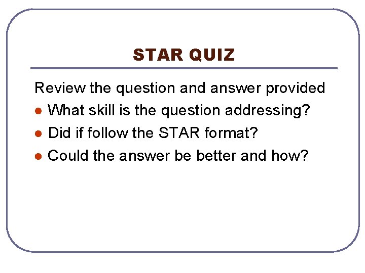STAR QUIZ Review the question and answer provided l What skill is the question