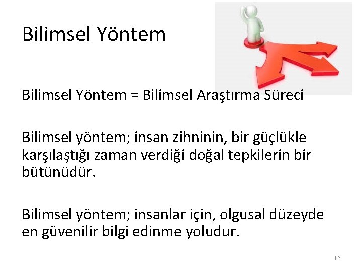 Bilimsel Yöntem = Bilimsel Araştırma Süreci Bilimsel yöntem; insan zihninin, bir güçlükle karşılaştığı zaman