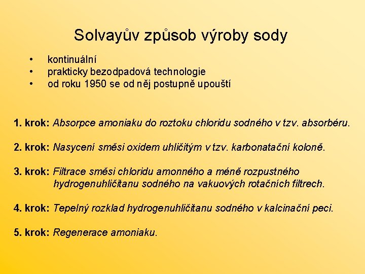 Solvayův způsob výroby sody • • • kontinuální prakticky bezodpadová technologie od roku 1950