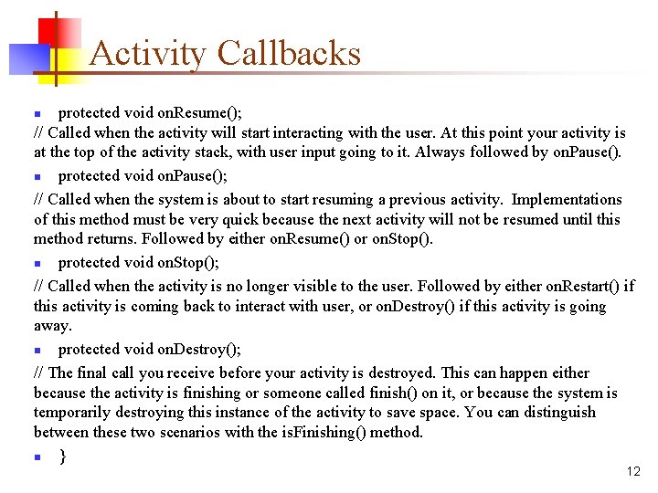 Activity Callbacks protected void on. Resume(); // Called when the activity will start interacting