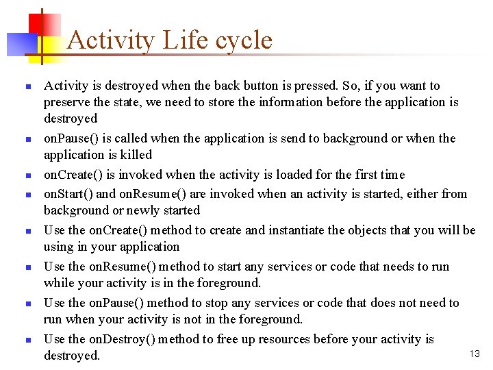 Activity Life cycle n n n n Activity is destroyed when the back button