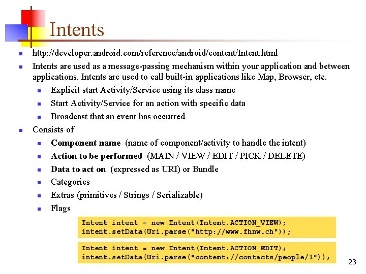 Intents n n n http: //developer. android. com/reference/android/content/Intent. html Intents are used as a