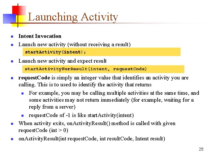 Launching Activity n Intent Invocation Launch new activity (without receiving a result) n Launch