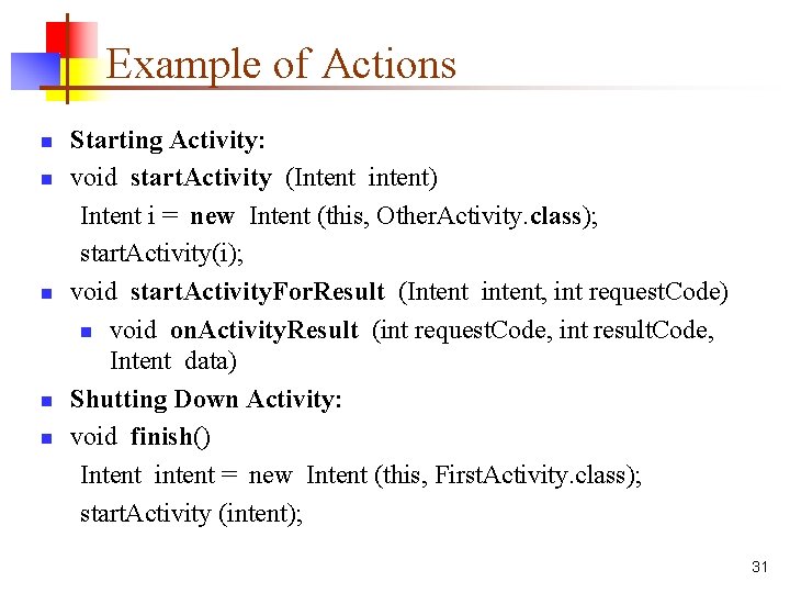 Example of Actions n n n Starting Activity: void start. Activity (Intent intent) Intent