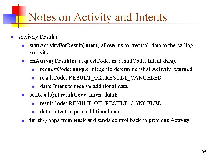 Notes on Activity and Intents n Activity Results n start. Activity. For. Result(intent) allows