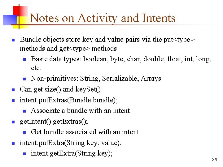 Notes on Activity and Intents n n n Bundle objects store key and value