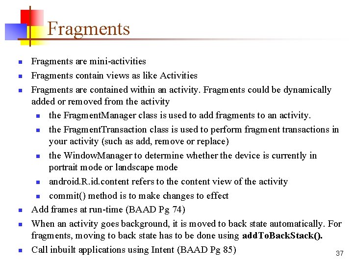 Fragments n n n Fragments are mini-activities Fragments contain views as like Activities Fragments