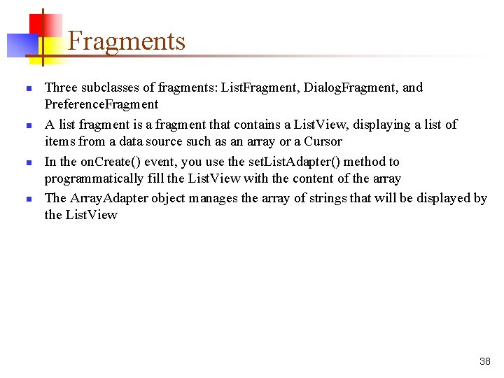 Fragments n n Three subclasses of fragments: List. Fragment, Dialog. Fragment, and Preference. Fragment