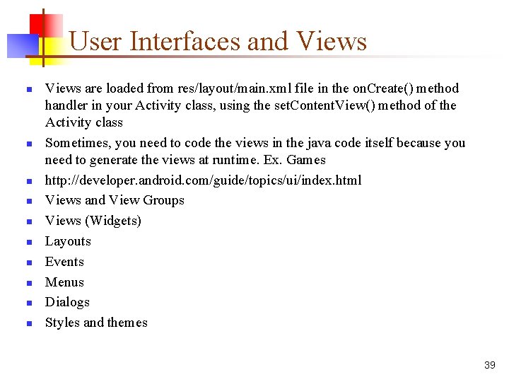 User Interfaces and Views n n n n n Views are loaded from res/layout/main.