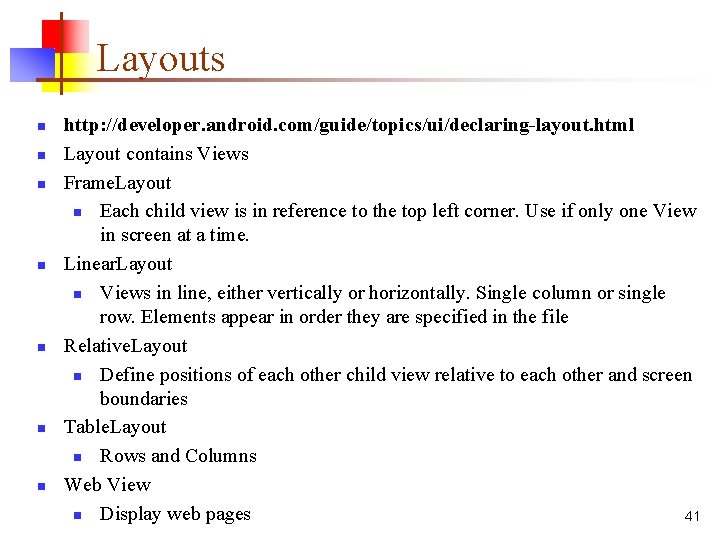 Layouts n n n n http: //developer. android. com/guide/topics/ui/declaring-layout. html Layout contains Views Frame.