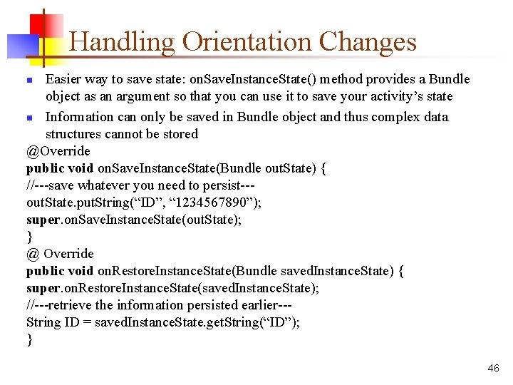 Handling Orientation Changes Easier way to save state: on. Save. Instance. State() method provides