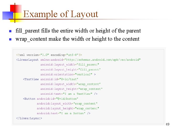 Example of Layout n n fill_parent fills the entire width or height of the