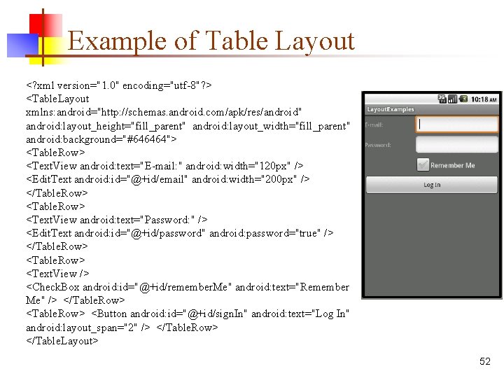 Example of Table Layout <? xml version="1. 0" encoding="utf-8"? > <Table. Layout xmlns: android="http: