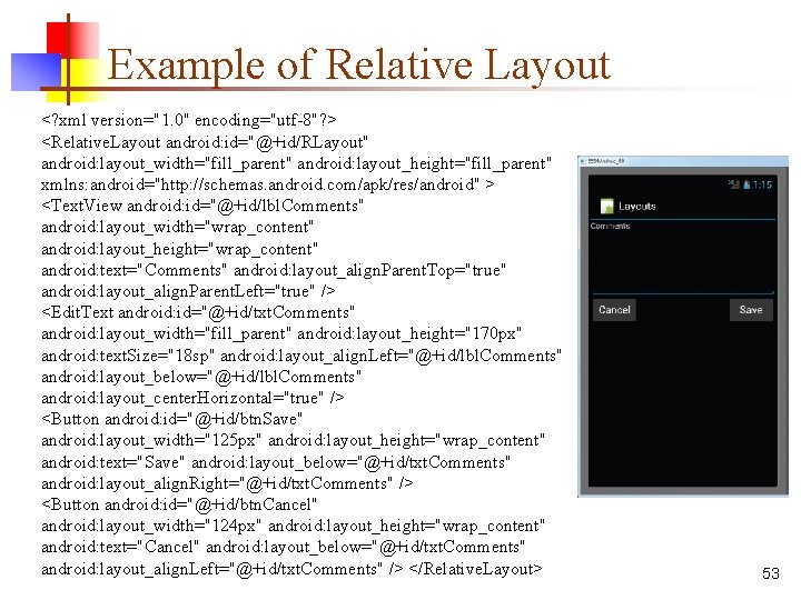 Example of Relative Layout <? xml version="1. 0" encoding="utf-8"? > <Relative. Layout android: id="@+id/RLayout"