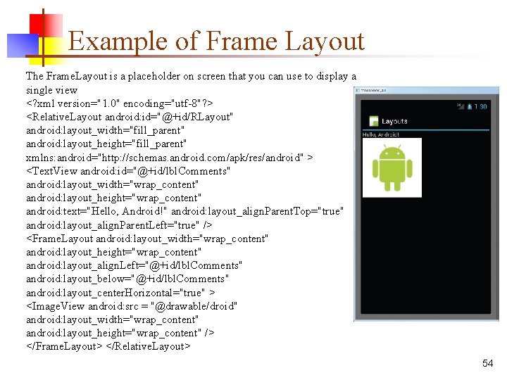 Example of Frame Layout The Frame. Layout is a placeholder on screen that you