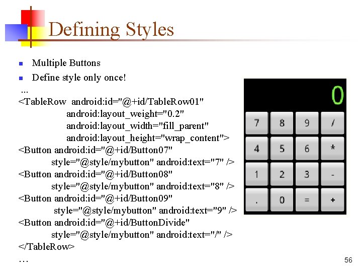 Defining Styles n n Multiple Buttons Define style only once! . . . <Table.