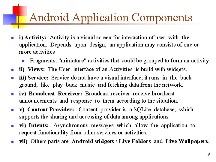 Android Application Components n n n n i) Activity: Activity is a visual screen