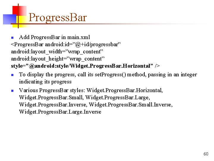 Progress. Bar Add Progress. Bar in main. xml <Progress. Bar android: id=”@+id/progressbar” android: layout_width=”wrap_content”