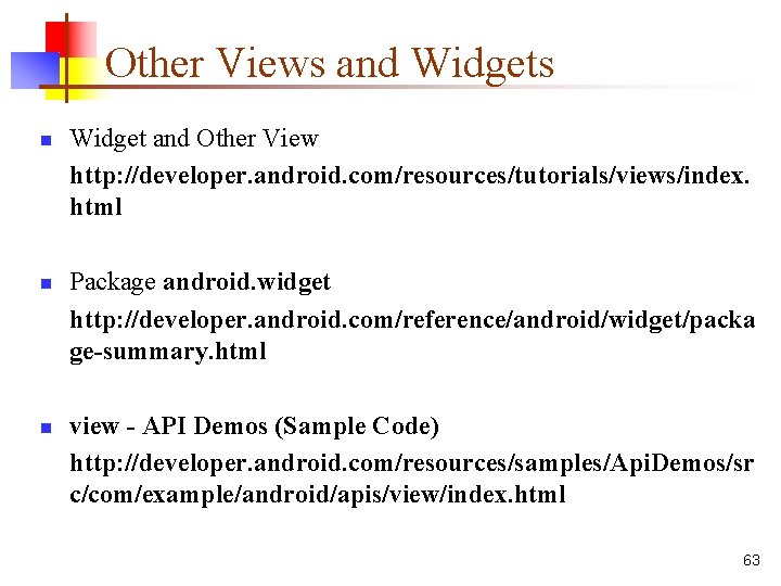 Other Views and Widgets n n n Widget and Other View http: //developer. android.