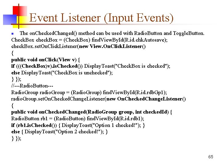 Event Listener (Input Events) The on. Checked. Changed() method can be used with Radio.