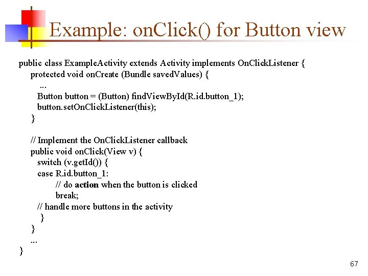 Example: on. Click() for Button view public class Example. Activity extends Activity implements On.