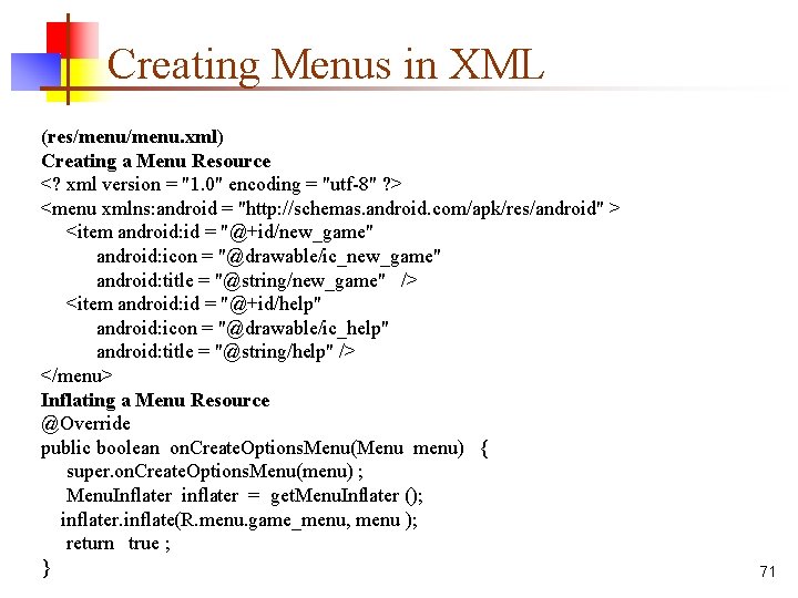 Creating Menus in XML (res/menu. xml) Creating a Menu Resource <? xml version =
