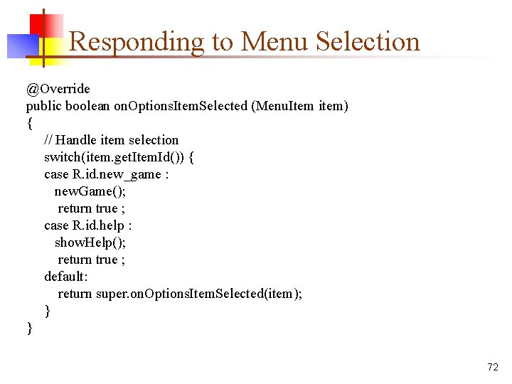 Responding to Menu Selection @Override public boolean on. Options. Item. Selected (Menu. Item item)