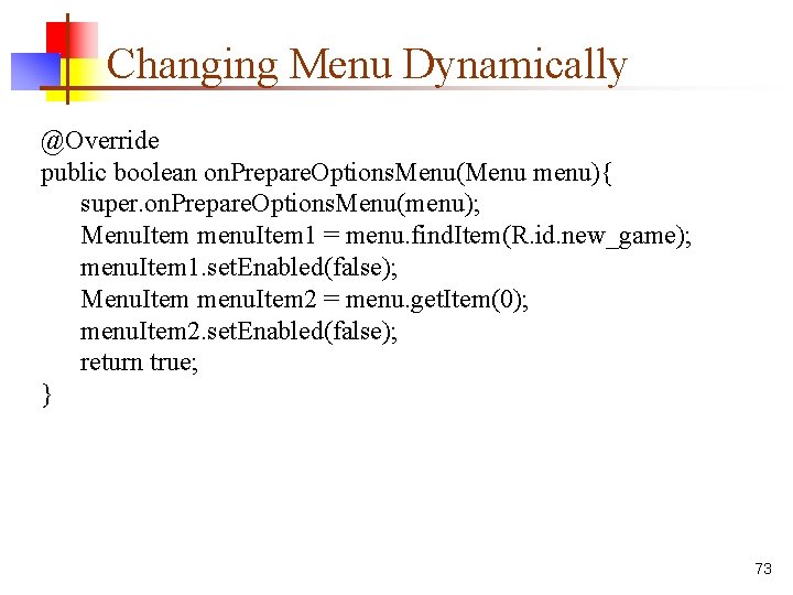 Changing Menu Dynamically @Override public boolean on. Prepare. Options. Menu(Menu menu){ super. on. Prepare.