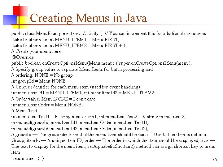 Creating Menus in Java public class Menu. Example extends Activity { // You can