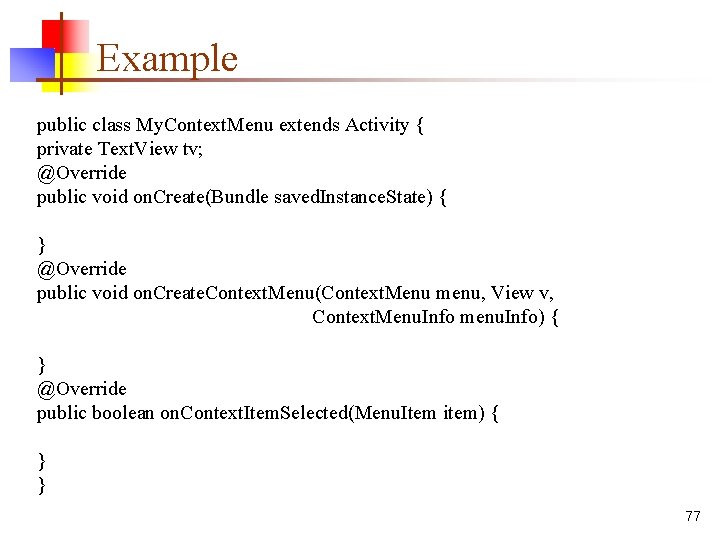 Example public class My. Context. Menu extends Activity { private Text. View tv; @Override