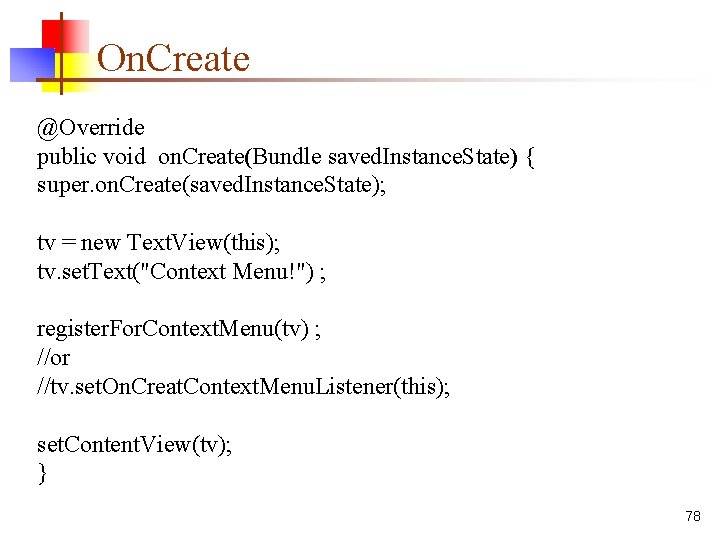 On. Create @Override public void on. Create(Bundle saved. Instance. State) { super. on. Create(saved.