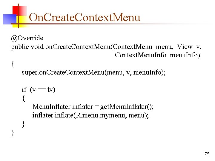 On. Create. Context. Menu @Override public void on. Create. Context. Menu(Context. Menu menu, View