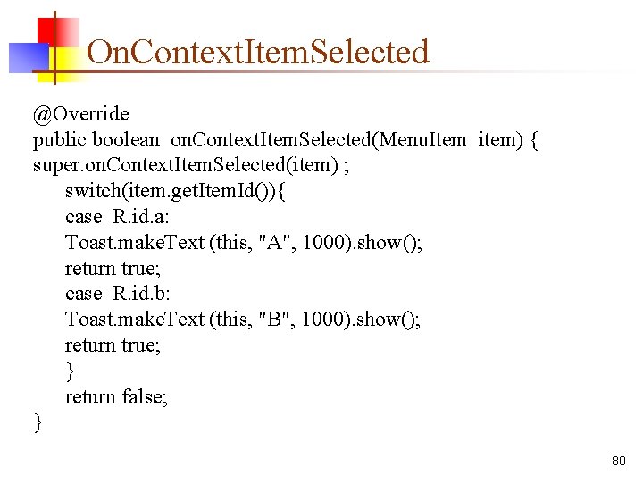 On. Context. Item. Selected @Override public boolean on. Context. Item. Selected(Menu. Item item) {