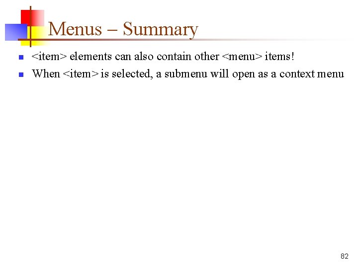 Menus – Summary n n <item> elements can also contain other <menu> items! When