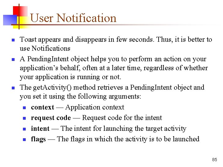 User Notification n Toast appears and disappears in few seconds. Thus, it is better