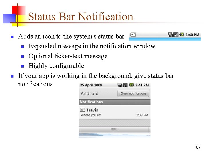 Status Bar Notification n n Adds an icon to the system's status bar n