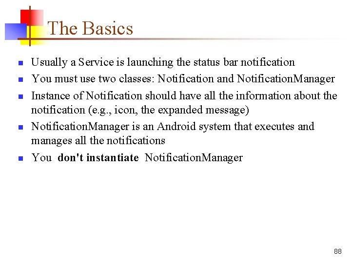 The Basics n n n Usually a Service is launching the status bar notification