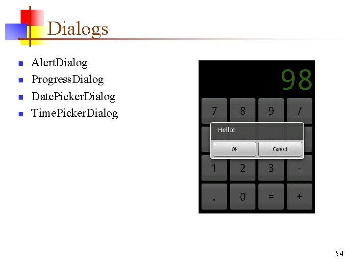 Dialogs n n Alert. Dialog Progress. Dialog Date. Picker. Dialog Time. Picker. Dialog 94