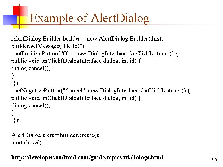 Example of Alert. Dialog. Builder builder = new Alert. Dialog. Builder(this); builder. set. Message("Hello!")