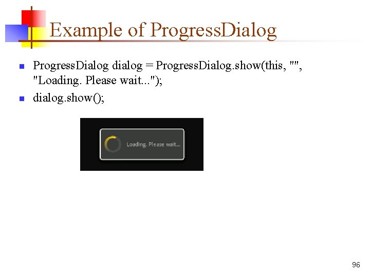 Example of Progress. Dialog n n Progress. Dialog dialog = Progress. Dialog. show(this, "",