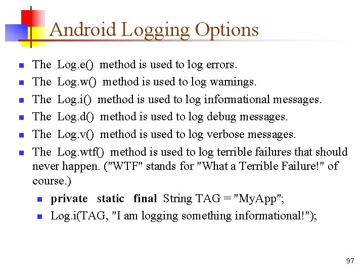 Android Logging Options n n n The Log. e() method is used to log