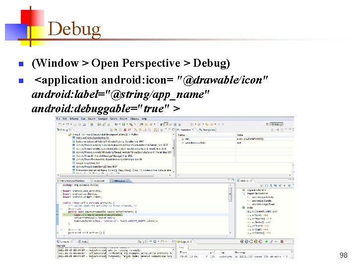 Debug n n (Window > Open Perspective > Debug) <application android: icon= "@drawable/icon" android: