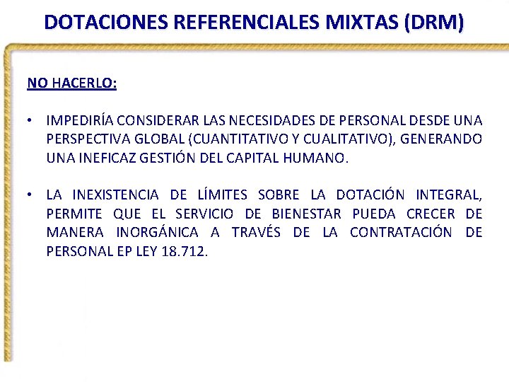 DOTACIONES REFERENCIALES MIXTAS (DRM) NO HACERLO: • IMPEDIRÍA CONSIDERAR LAS NECESIDADES DE PERSONAL DESDE