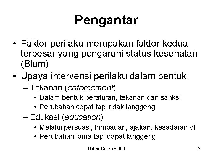 Pengantar • Faktor perilaku merupakan faktor kedua terbesar yang pengaruhi status kesehatan (Blum) •