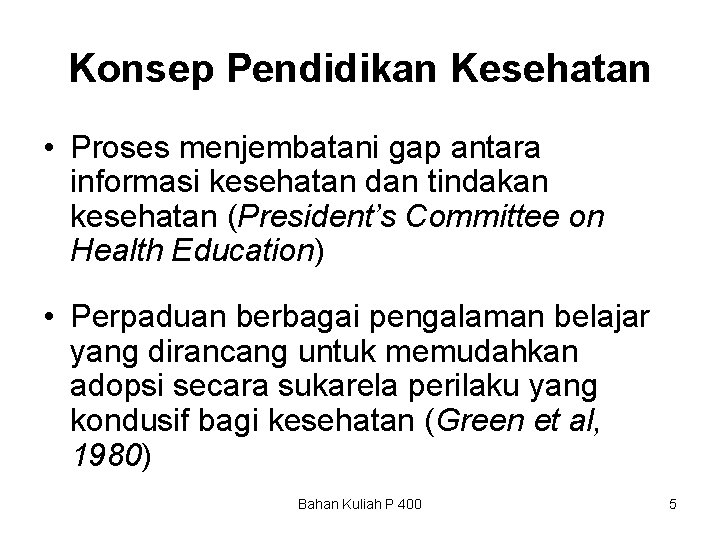 Konsep Pendidikan Kesehatan • Proses menjembatani gap antara informasi kesehatan dan tindakan kesehatan (President’s