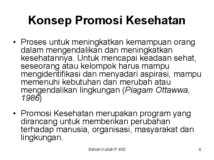 Konsep Promosi Kesehatan • Proses untuk meningkatkan kemampuan orang dalam mengendalikan dan meningkatkan kesehatannya.