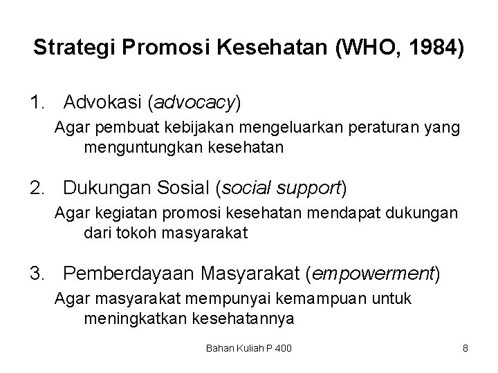 Strategi Promosi Kesehatan (WHO, 1984) 1. Advokasi (advocacy) Agar pembuat kebijakan mengeluarkan peraturan yang