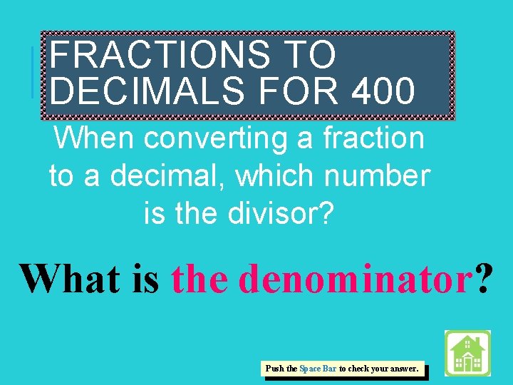 FRACTIONS TO DECIMALS FOR 400 When converting a fraction to a decimal, which number